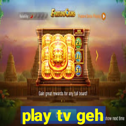 play tv geh